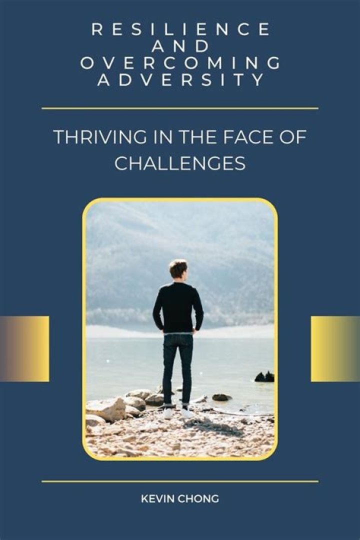 Unlocking The Secrets Of Resilience And Overcoming Adversity